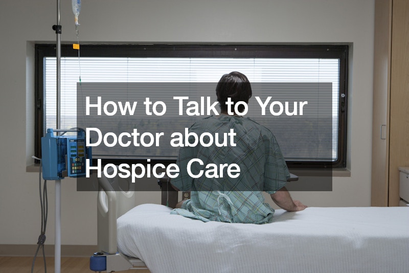 How to Talk to Your Doctor about Hospice Care