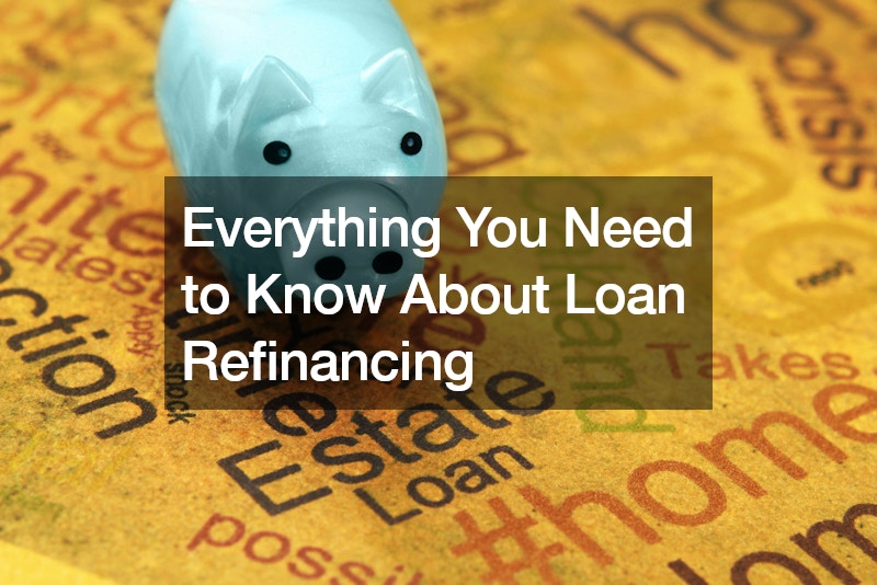 Everything You Need to Know About Loan Refinancing