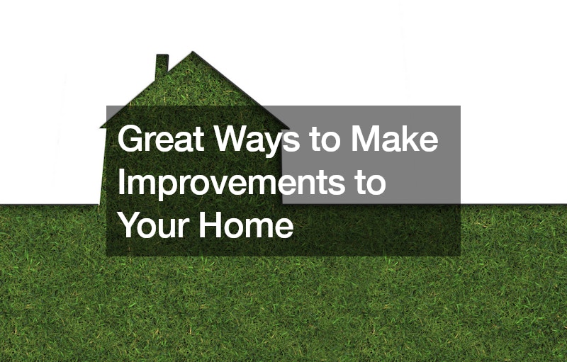 Great Ways to Make Improvements to Your Home