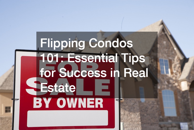 Flipping Condos 101 Essential Tips for Success in Real Estate