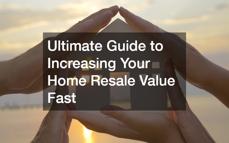 Ultimate Guide to Increasing Your Home Resale Value Fast