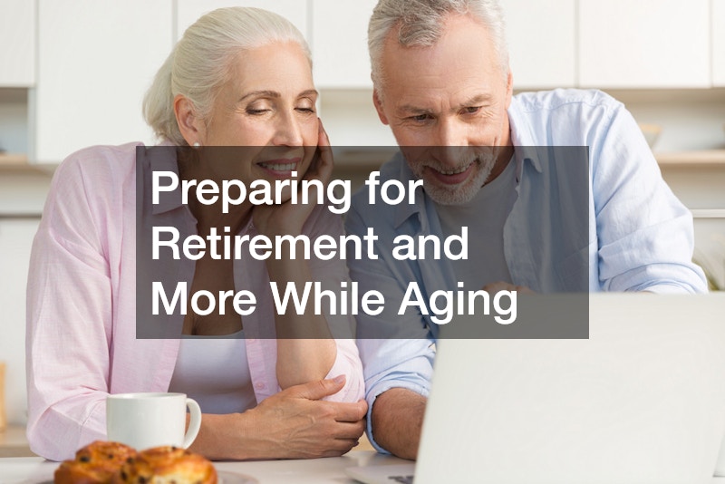 Preparing for Retirement and More While Aging